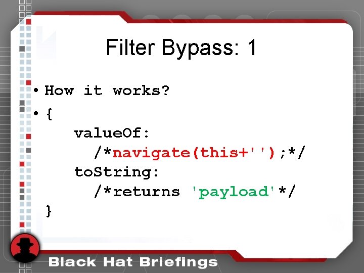 Filter Bypass: 1 • How it works? • { value. Of: /*navigate(this+''); */ to. Filter Bypass: 1 • How it works? • { value. Of: /*navigate(this+''); */ to.