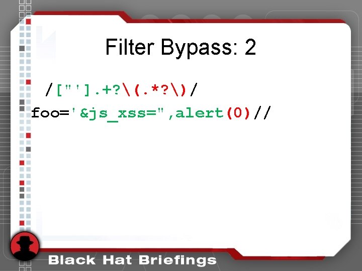 Filter Bypass: 2 /["']. +? (. *? )/ foo='&js_xss=", alert(0)// 