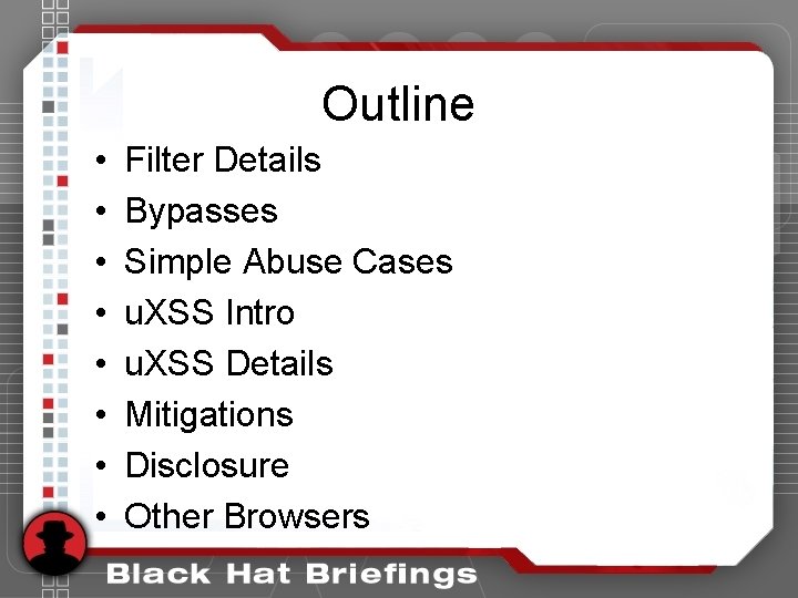 Outline • • Filter Details Bypasses Simple Abuse Cases u. XSS Intro u. XSS Outline • • Filter Details Bypasses Simple Abuse Cases u. XSS Intro u. XSS