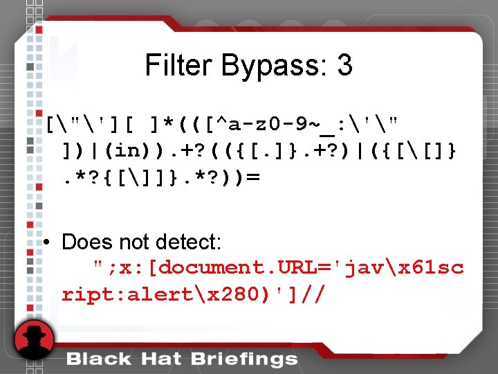 Filter Bypass: 3 ["'][ ]*(([^a-z 0 -9~_: '" ])|(in)). +? (({[. ]}. +? )|({[[]}.