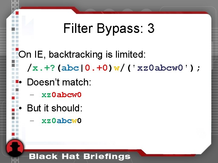 Filter Bypass: 3 On IE, backtracking is limited: /x. +? (abc|0. +0)w/('xz 0 abcw Filter Bypass: 3 On IE, backtracking is limited: /x. +? (abc|0. +0)w/('xz 0 abcw