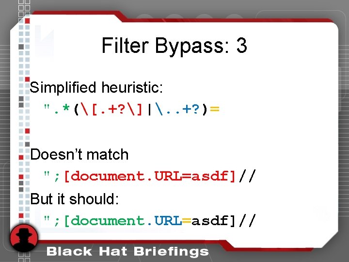 Filter Bypass: 3 Simplified heuristic: ". *([. +? ]|. . +? )= Doesn’t match