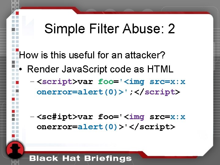 Simple Filter Abuse: 2 How is this useful for an attacker? • Render Java. Simple Filter Abuse: 2 How is this useful for an attacker? • Render Java.