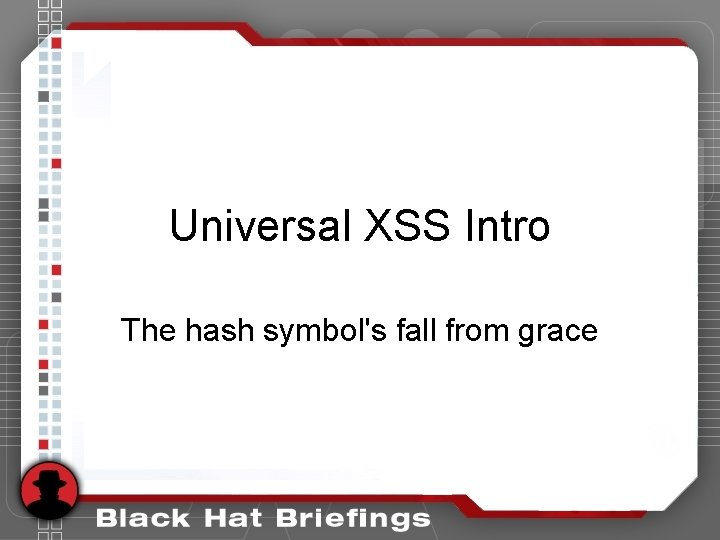 Universal XSS Intro The hash symbol's fall from grace Universal XSS Intro The hash symbol's fall from grace