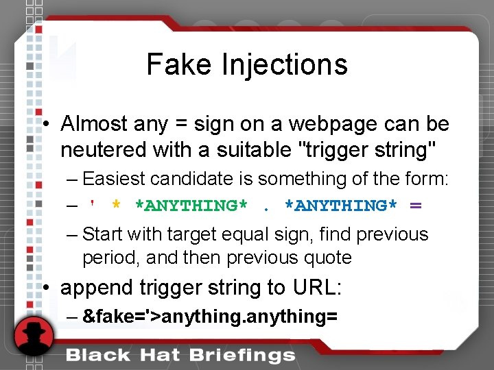 Fake Injections • Almost any = sign on a webpage can be neutered with Fake Injections • Almost any = sign on a webpage can be neutered with