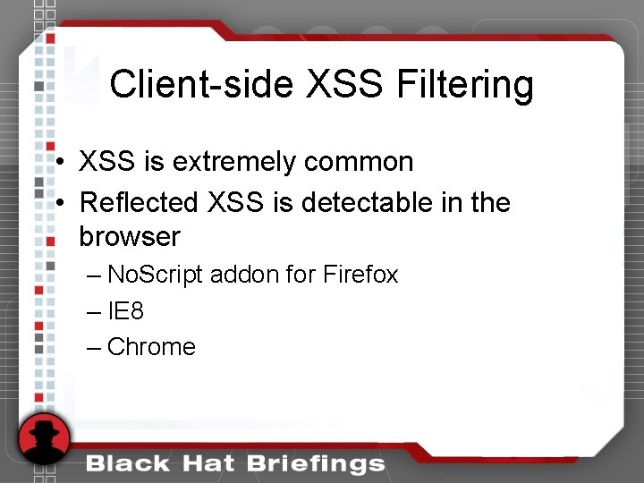 Client-side XSS Filtering • XSS is extremely common • Reflected XSS is detectable in Client-side XSS Filtering • XSS is extremely common • Reflected XSS is detectable in