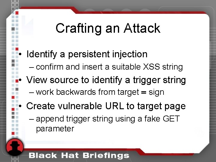 Crafting an Attack • Identify a persistent injection – confirm and insert a suitable Crafting an Attack • Identify a persistent injection – confirm and insert a suitable