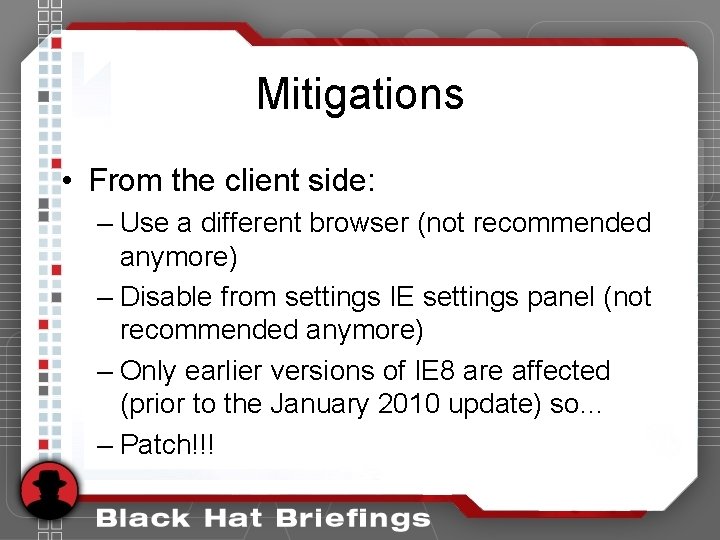 Mitigations • From the client side: – Use a different browser (not recommended anymore) Mitigations • From the client side: – Use a different browser (not recommended anymore)