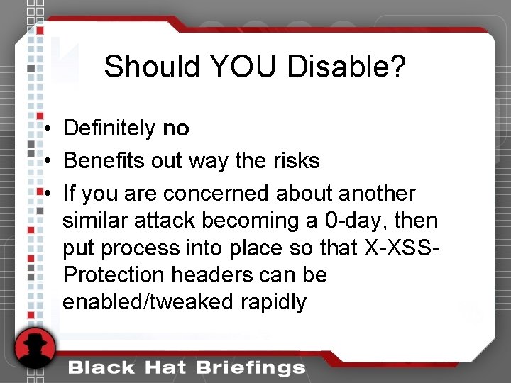 Should YOU Disable? • Definitely no • Benefits out way the risks • If Should YOU Disable? • Definitely no • Benefits out way the risks • If