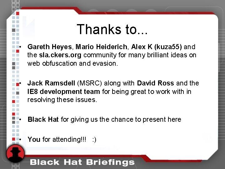Thanks to. . . • Gareth Heyes, Mario Heiderich, Alex K (kuza 55) and Thanks to. . . • Gareth Heyes, Mario Heiderich, Alex K (kuza 55) and
