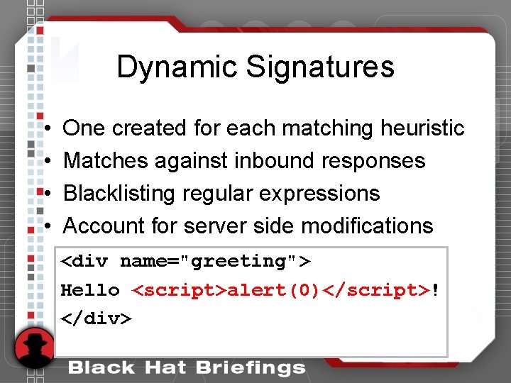 Dynamic Signatures • • One created for each matching heuristic Matches against inbound responses Dynamic Signatures • • One created for each matching heuristic Matches against inbound responses