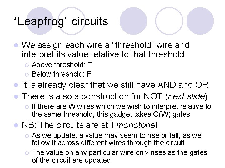 “Leapfrog” circuits l We assign each wire a “threshold” wire and interpret its value