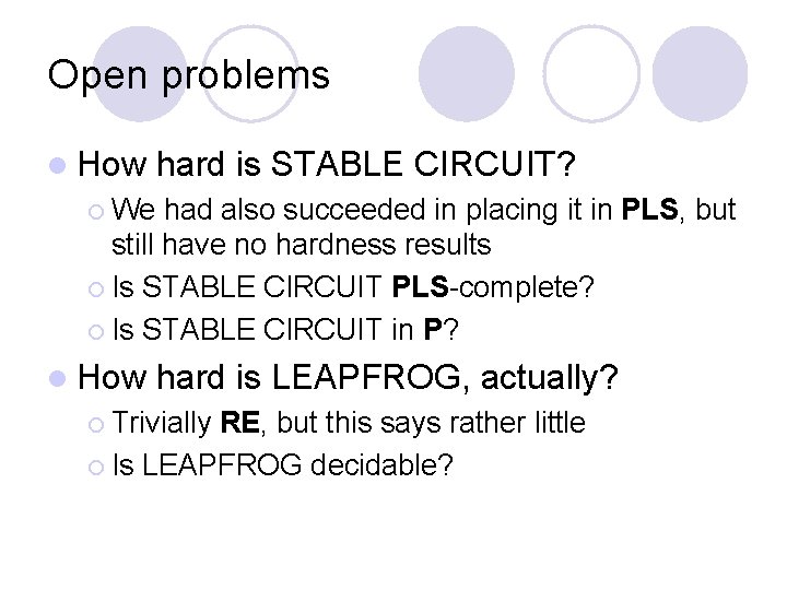 Open problems l How hard is STABLE CIRCUIT? ¡ We had also succeeded in