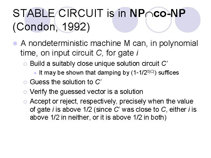 STABLE CIRCUIT is in NP co-NP (Condon, 1992) l A nondeterministic machine M can,