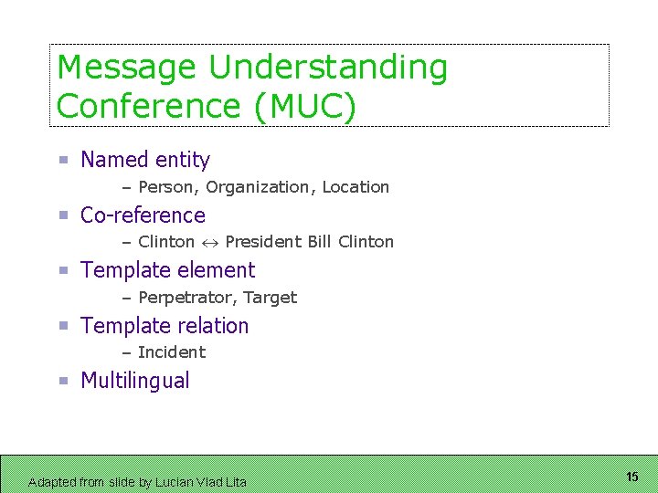 Message Understanding Conference (MUC) Named entity – Person, Organization, Location Co-reference – Clinton President