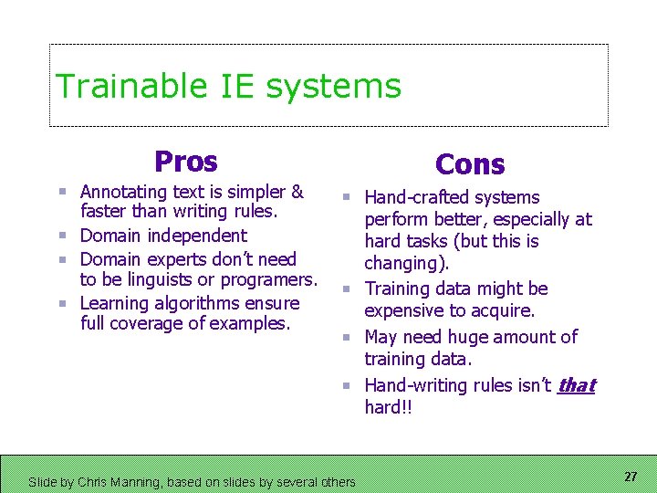 Trainable IE systems Pros Annotating text is simpler & faster than writing rules. Domain