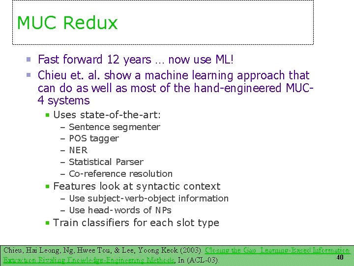 MUC Redux Fast forward 12 years … now use ML! Chieu et. al. show