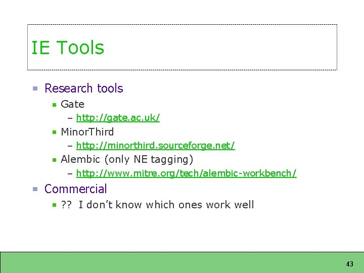 IE Tools Research tools Gate – http: //gate. ac. uk/ Minor. Third – http: