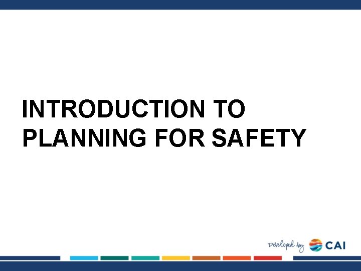 INTRODUCTION TO PLANNING FOR SAFETY 
