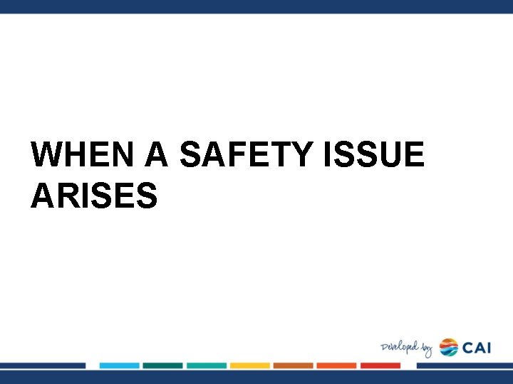 WHEN A SAFETY ISSUE ARISES 