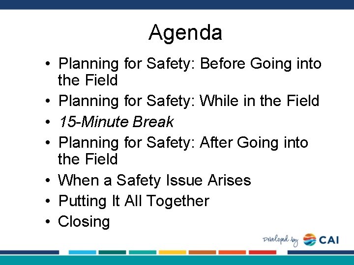 Agenda • Planning for Safety: Before Going into the Field • Planning for Safety: