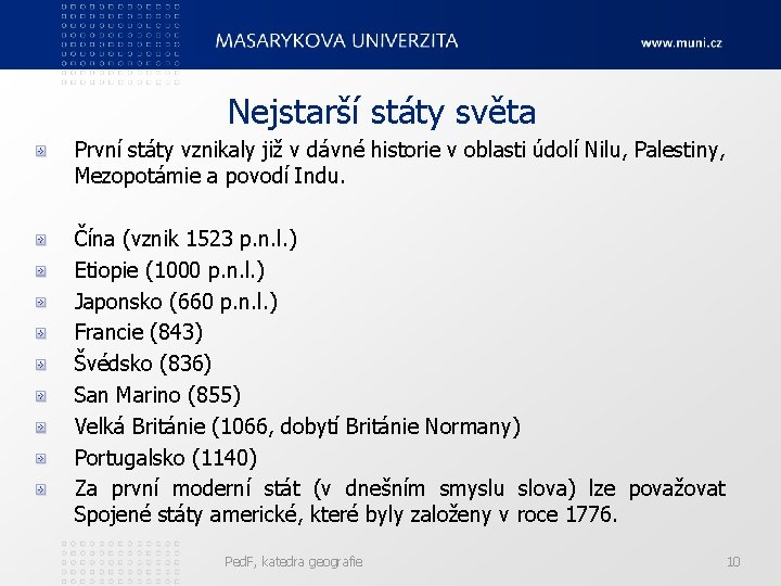 Nejstarší státy světa První státy vznikaly již v dávné historie v oblasti údolí Nilu,