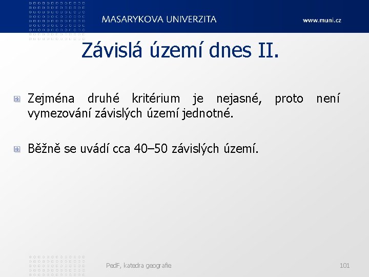 Závislá území dnes II. Zejména druhé kritérium je nejasné, proto není vymezování závislých území