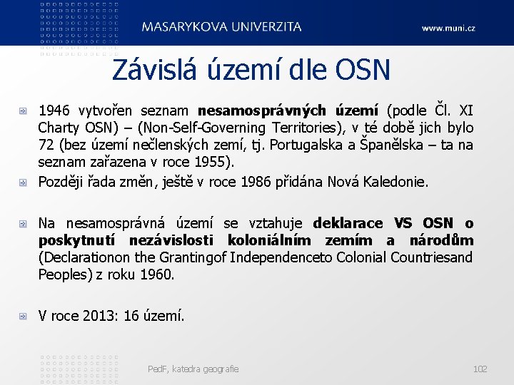 Závislá území dle OSN 1946 vytvořen seznam nesamosprávných území (podle Čl. XI Charty OSN)