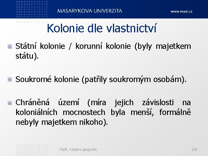 Kolonie dle vlastnictví Státní kolonie / korunní kolonie (byly majetkem státu). Soukromé kolonie (patřily