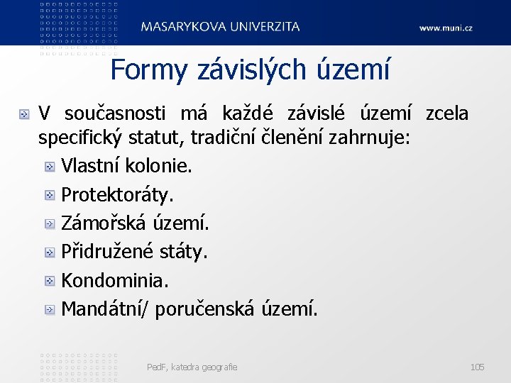Formy závislých území V současnosti má každé závislé území zcela specifický statut, tradiční členění