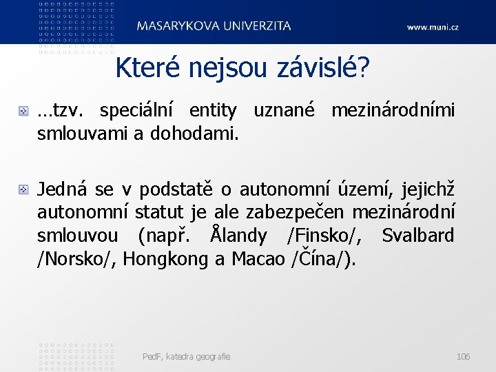 Které nejsou závislé? …tzv. speciální entity uznané mezinárodními smlouvami a dohodami. Jedná se v