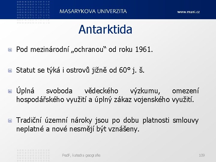 Antarktida Pod mezinárodní „ochranou“ od roku 1961. Statut se týká i ostrovů jižně od