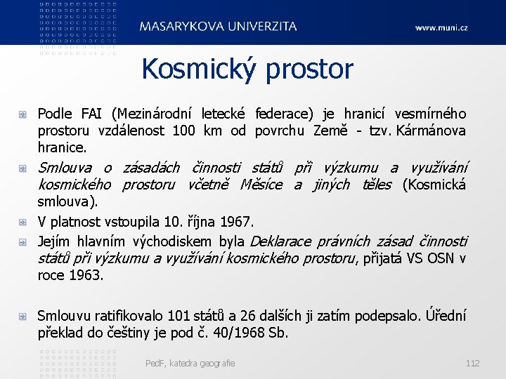 Kosmický prostor Podle FAI (Mezinárodní letecké federace) je hranicí vesmírného prostoru vzdálenost 100 km