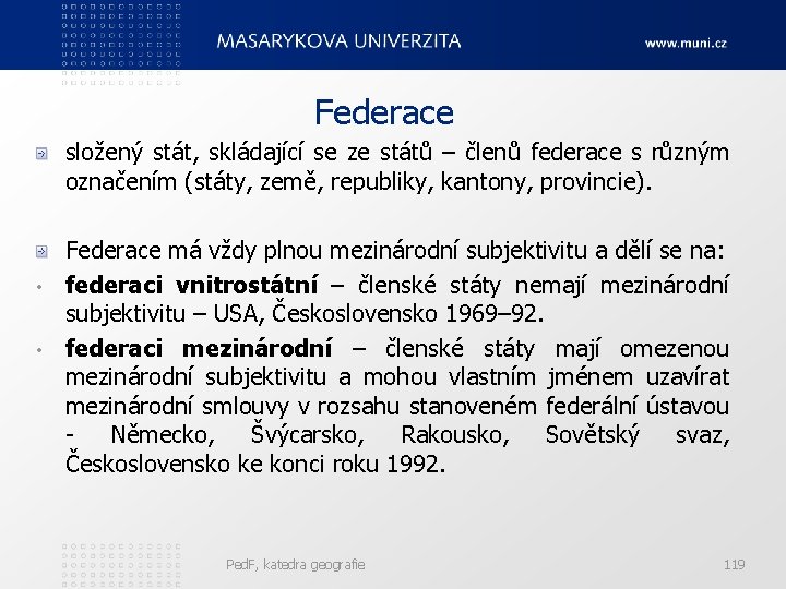 Federace složený stát, skládající se ze států – členů federace s různým označením (státy,