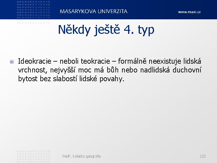 Někdy ještě 4. typ Ideokracie – neboli teokracie – formálně neexistuje lidská vrchnost, nejvyšší