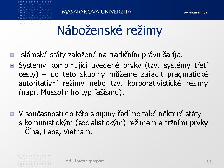 Náboženské režimy Islámské státy založené na tradičním právu šaríja. Systémy kombinující uvedené prvky (tzv.