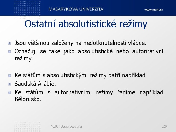 Ostatní absolutistické režimy Jsou většinou založeny na nedotknutelnosti vládce. Označují se také jako absolutistické