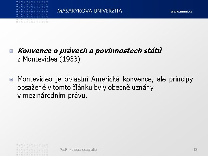 Konvence o právech a povinnostech států z Montevidea (1933) Montevideo je oblastní Americká konvence,