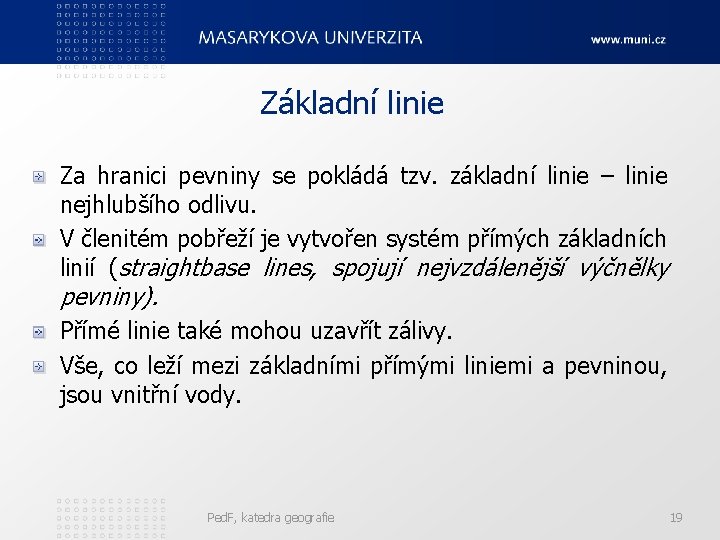 Základní linie Za hranici pevniny se pokládá tzv. základní linie – linie nejhlubšího odlivu.