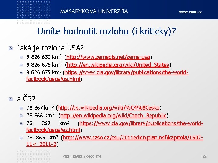 Umíte hodnotit rozlohu (i kriticky)? Jaká je rozloha USA? 9 826 630 km 2