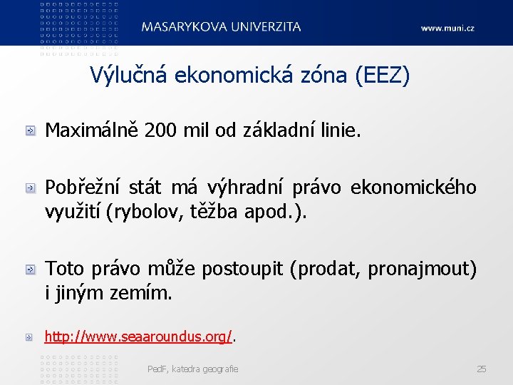 Výlučná ekonomická zóna (EEZ) Maximálně 200 mil od základní linie. Pobřežní stát má výhradní