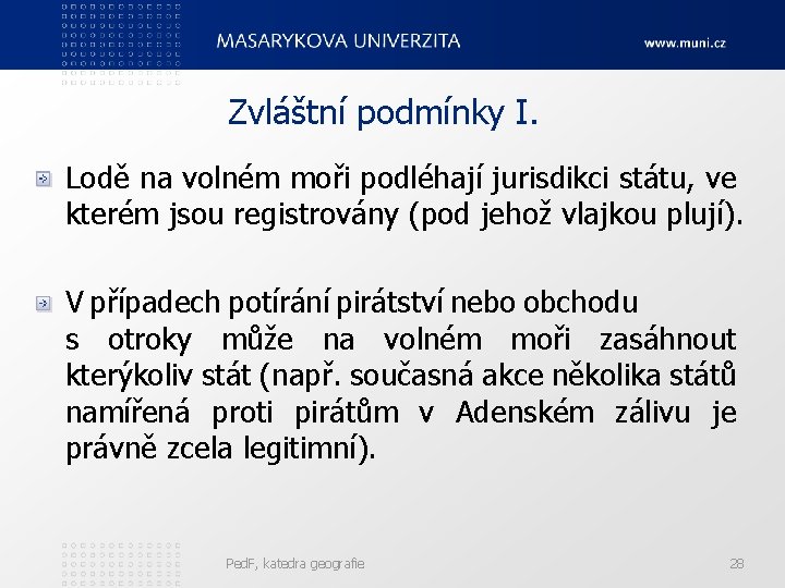 Zvláštní podmínky I. Lodě na volném moři podléhají jurisdikci státu, ve kterém jsou registrovány