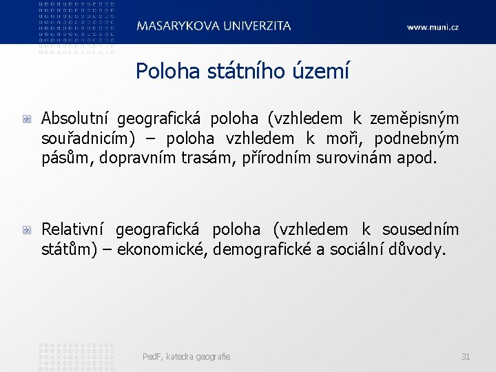 Poloha státního území Absolutní geografická poloha (vzhledem k zeměpisným souřadnicím) – poloha vzhledem k