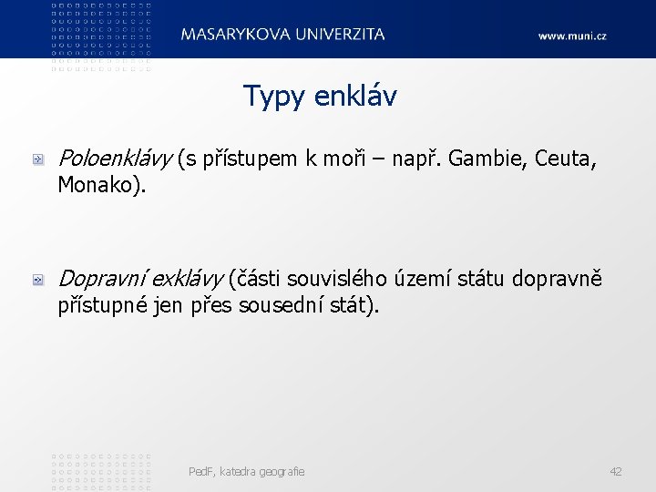 Typy enkláv Poloenklávy (s přístupem k moři – např. Gambie, Ceuta, Monako). Dopravní exklávy