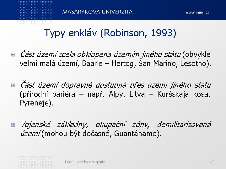 Typy enkláv (Robinson, 1993) Část území zcela obklopena územím jiného státu (obvykle velmi malá