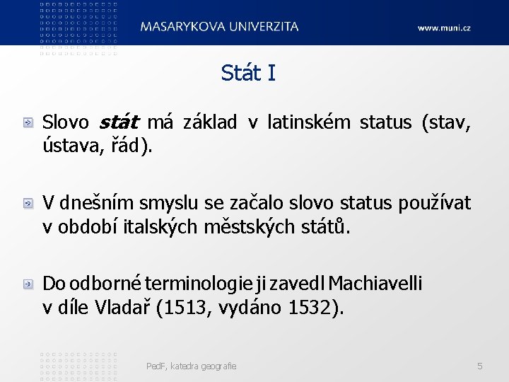 Stát I Slovo stát má základ v latinském status (stav, ústava, řád). V dnešním