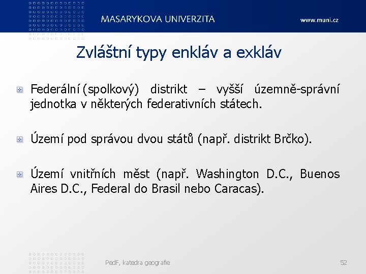 Zvláštní typy enkláv a exkláv Federální (spolkový) distrikt – vyšší územně-správní jednotka v některých