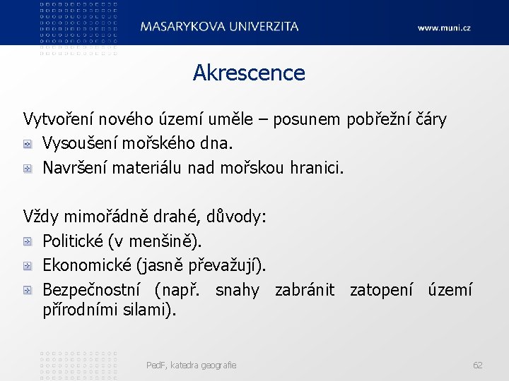 Akrescence Vytvoření nového území uměle – posunem pobřežní čáry Vysoušení mořského dna. Navršení materiálu