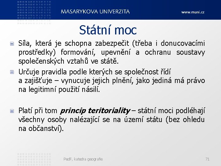 Státní moc Síla, která je schopna zabezpečit (třeba i donucovacími prostředky) formování, upevnění a